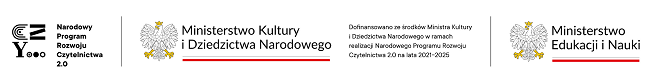 Logo Narodowego Programu Rozwoju Czytelnictwa, logo Ministerstwa Kultury i Dziedzictwa Narodowego, informacja o dofinansowaniu ze środków Ministra Kultury i Dziedzictwa Narodowego w ramach realizacji Narodowego Programu Rozwoju Czytelnictwa 2.0 na lata 2021-2025, logo Ministerstwa Edukacji i Nauki